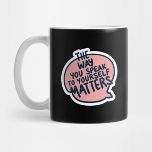 The way you speak to yourself matters Mug